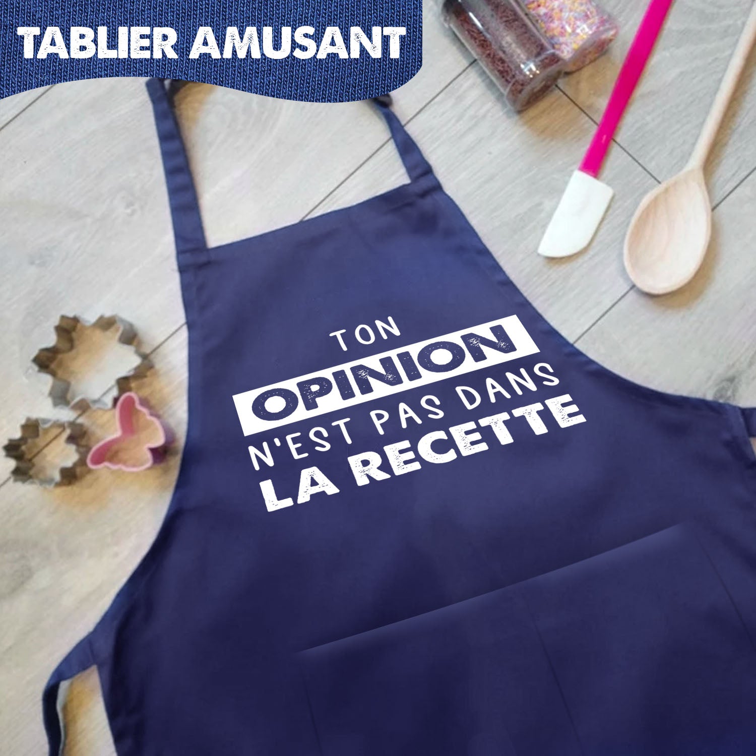 Tablier de Cuisine Humoristique - Ton opinion