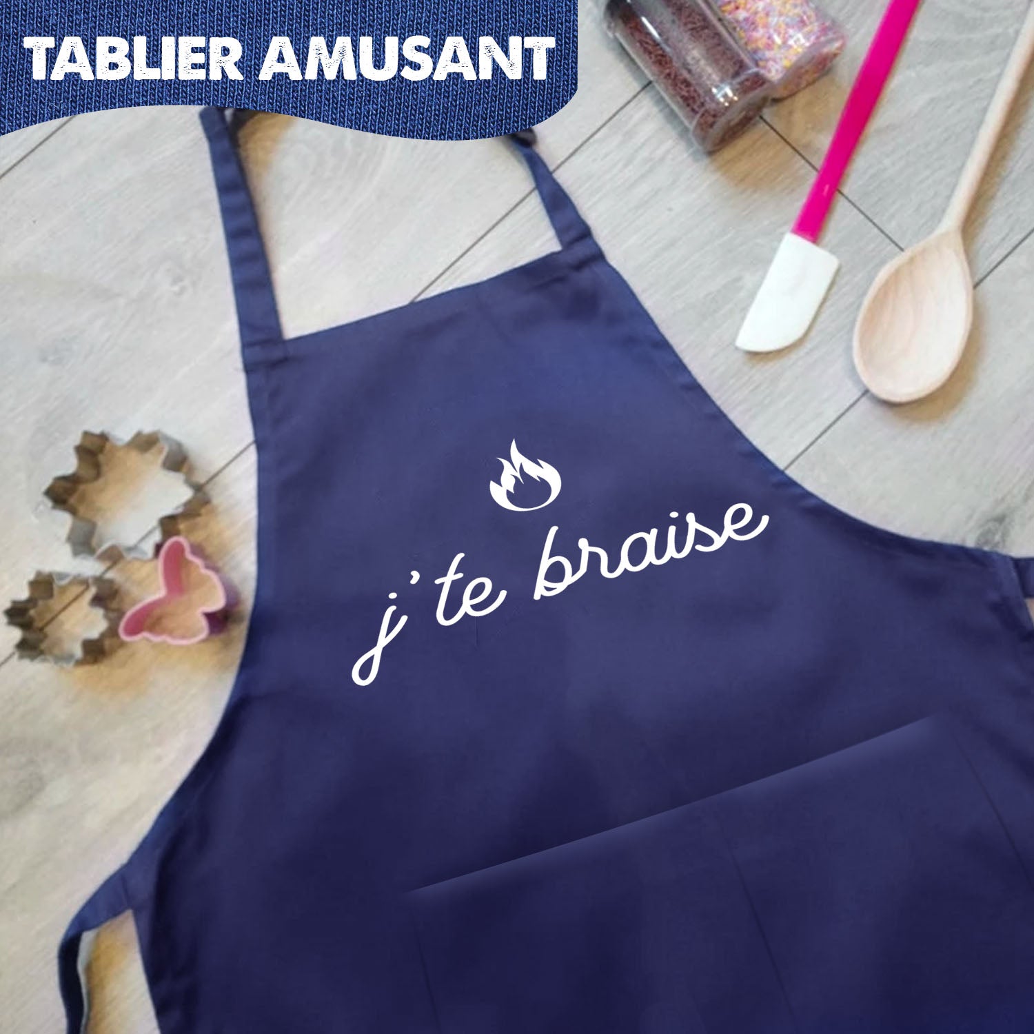 Tablier de Cuisine Humoristique - J'te braise